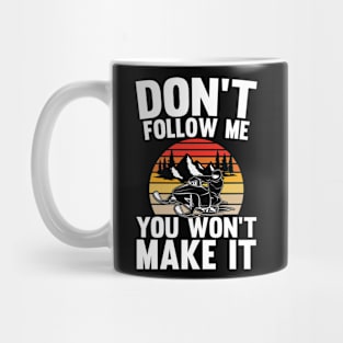 Don't Follow Me You Won't Make It - Funny Snowmobile Mug